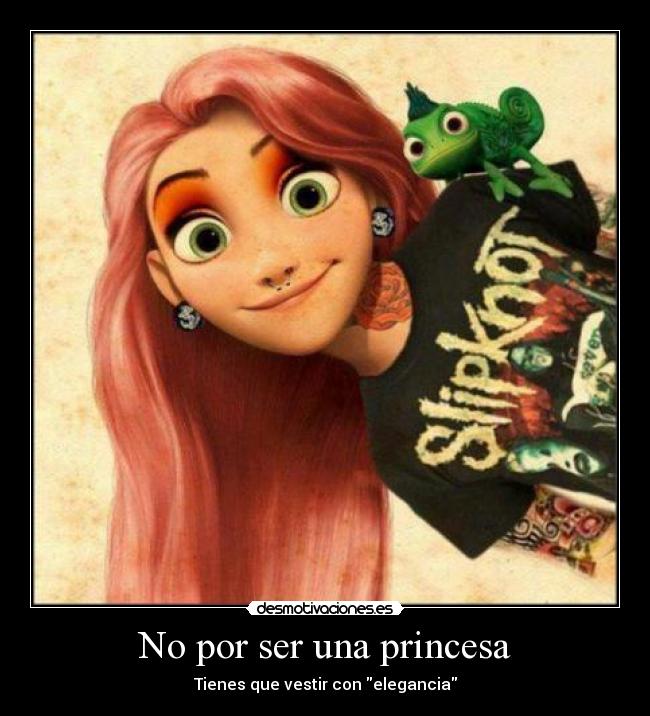 No por ser una princesa -