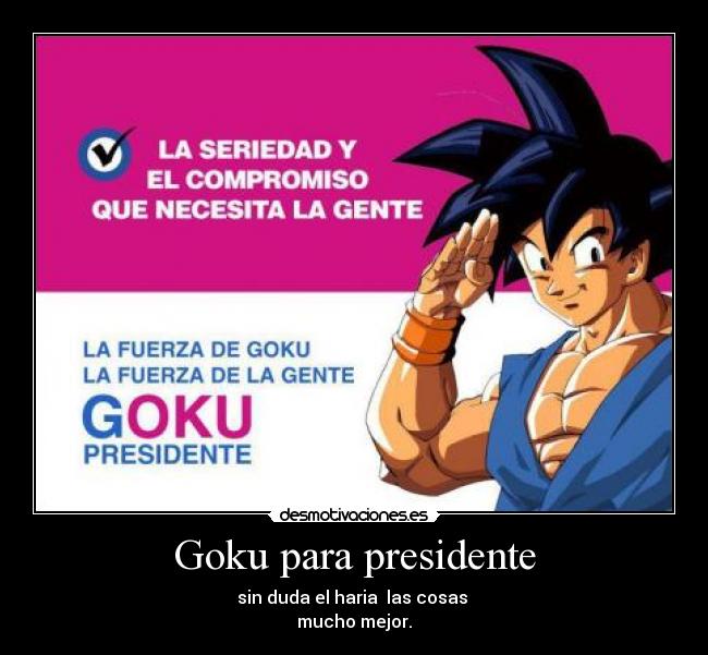 carteles goku presidente desmotivaciones