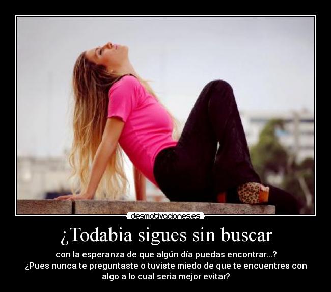 ¿Todabia sigues sin buscar -