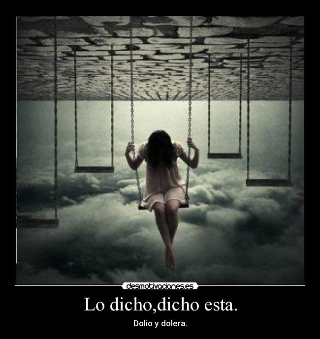 Lo dicho,dicho esta. - 