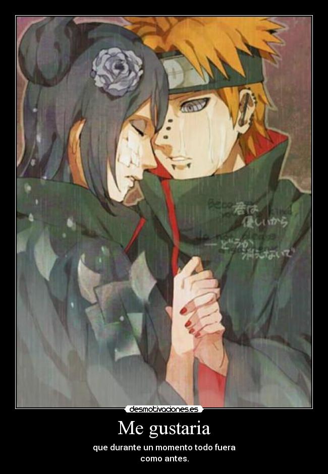 Me gustaria - que durante un momento todo fuera
como antes.