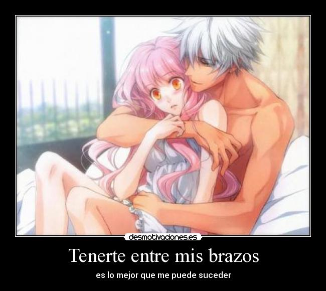 Tenerte entre mis brazos - es lo mejor que me puede suceder
