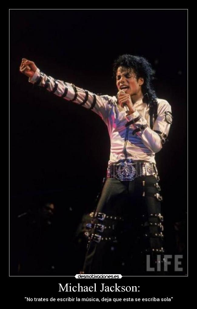 Michael Jackson: - No trates de escribir la música, deja que esta se escriba sola