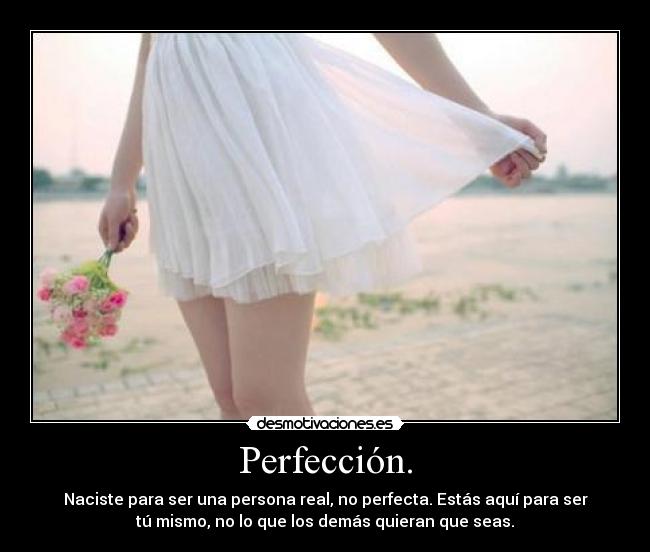 carteles perfeccion naciste para ser una persona real perfecta estas aqui para ser mismo desmotivaciones
