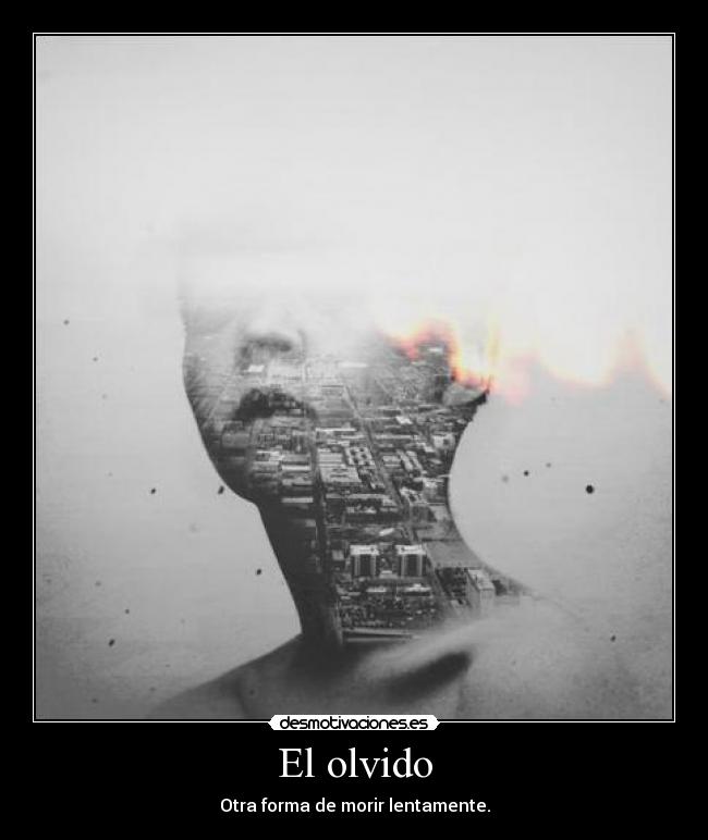 El olvido - Otra forma de morir lentamente.