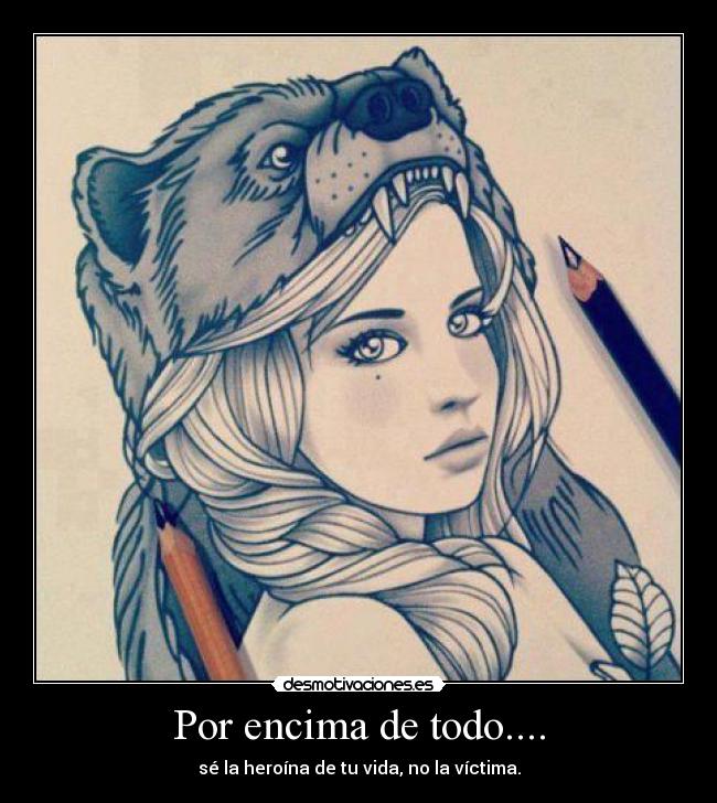 Por encima de todo.... - sé la heroína de tu vida, no la víctima.