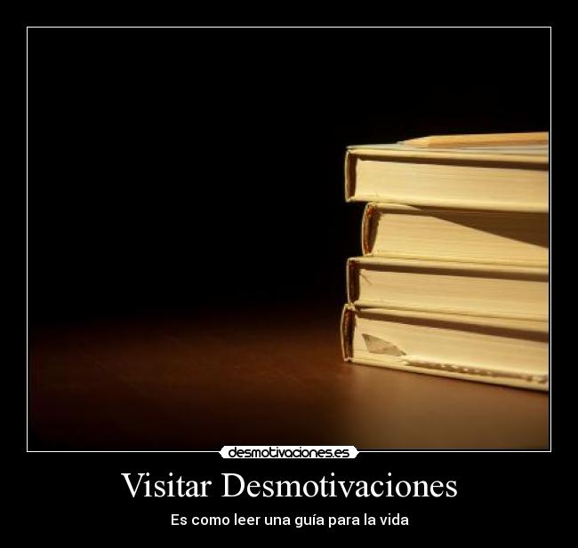 Visitar Desmotivaciones - Es como leer una guía para la vida