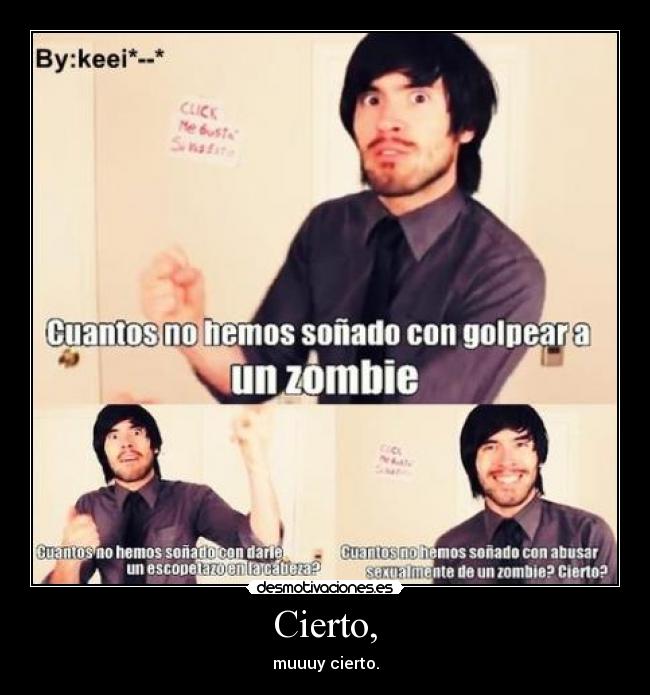 Cierto, - muuuy cierto.