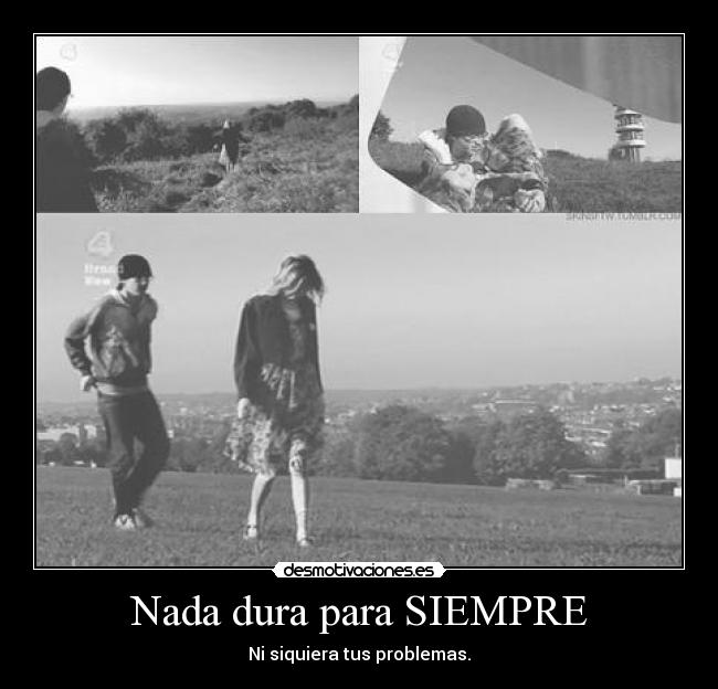 Nada dura para SIEMPRE - 