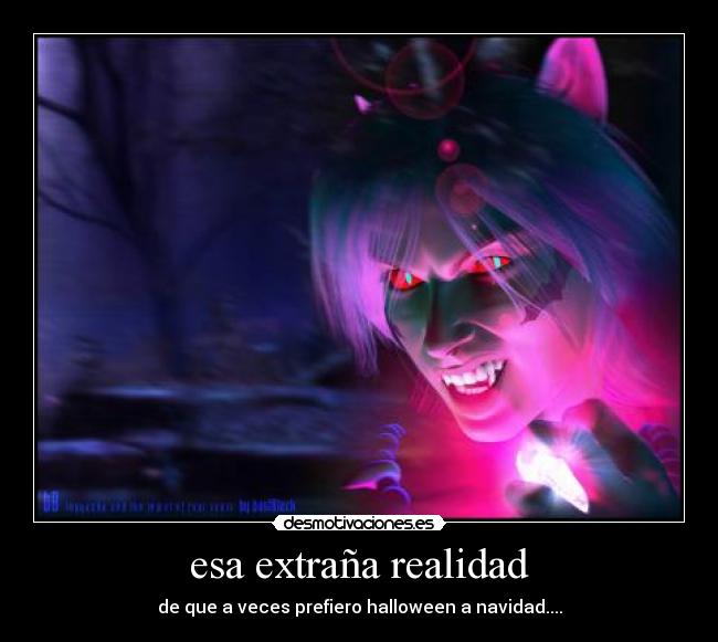 esa extraña realidad - de que a veces prefiero halloween a navidad....