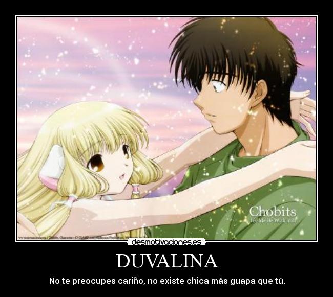 DUVALINA - No te preocupes cariño, no existe chica más guapa que tú.