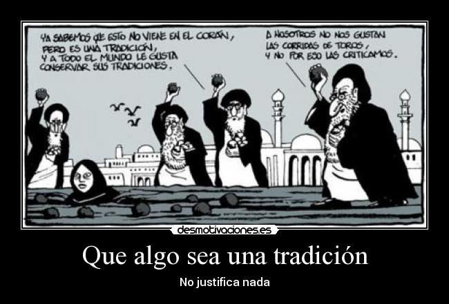 Que algo sea una tradición - No justifica nada
