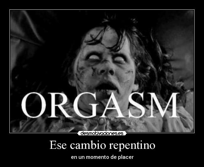 Ese cambio repentino - en un momento de placer