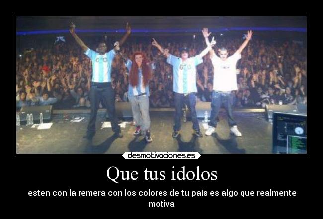 Que tus idolos - esten con la remera con los colores de tu país es algo que realmente motiva