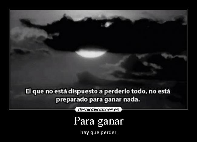 Para ganar - hay que perder.