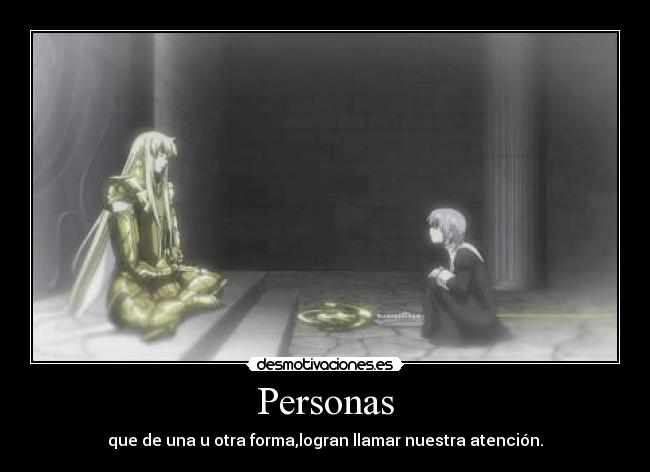 Personas - que de una u otra forma,logran llamar nuestra atención.