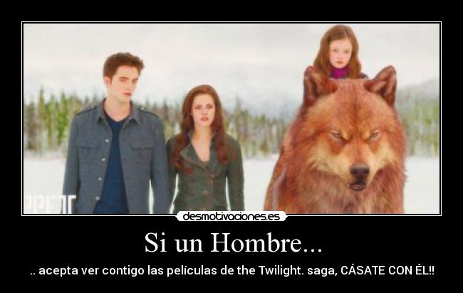 Si un Hombre... - .. acepta ver contigo las películas de the Twilight. saga, CÁSATE CON ÉL!!