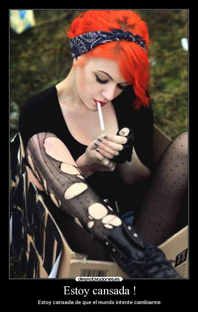 Estoy cansada ! - Estoy cansada de que el mundo intente cambiarme