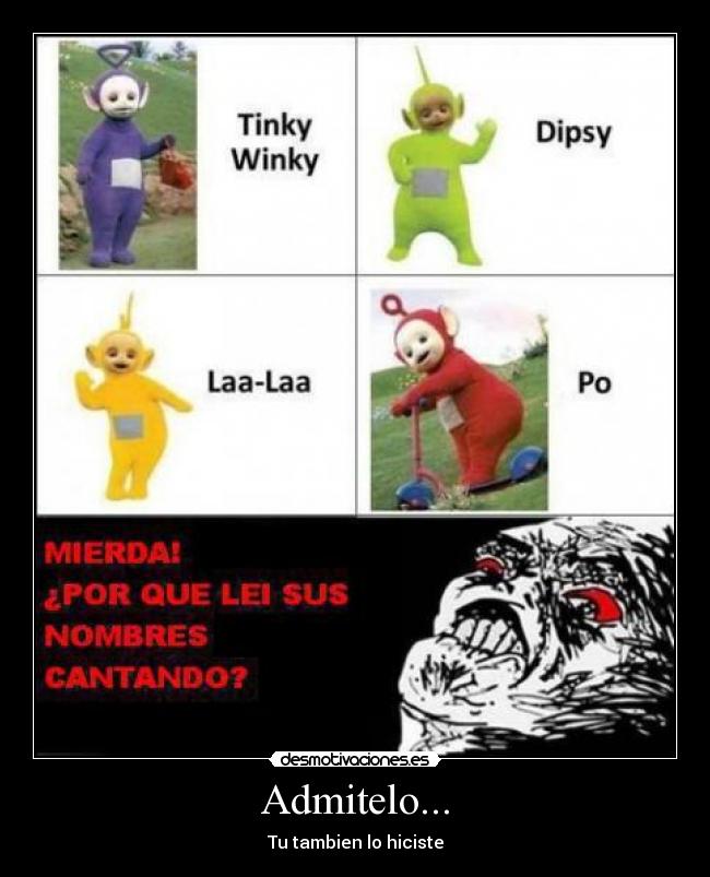 Admitelo... - Tu tambien lo hiciste