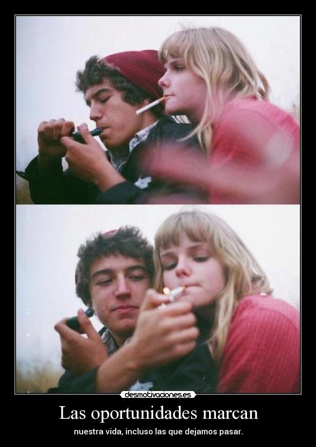 Las oportunidades marcan - nuestra vida, incluso las que dejamos pasar.