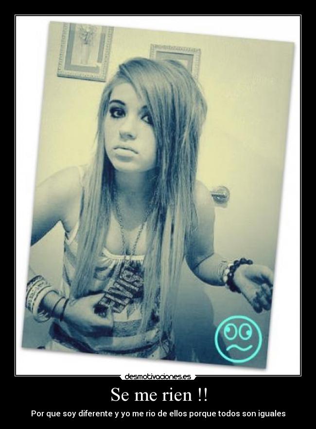 Se me rien !! - Por que soy diferente y yo me rio de ellos porque todos son iguales