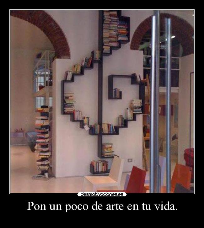 Pon un poco de arte en tu vida. -