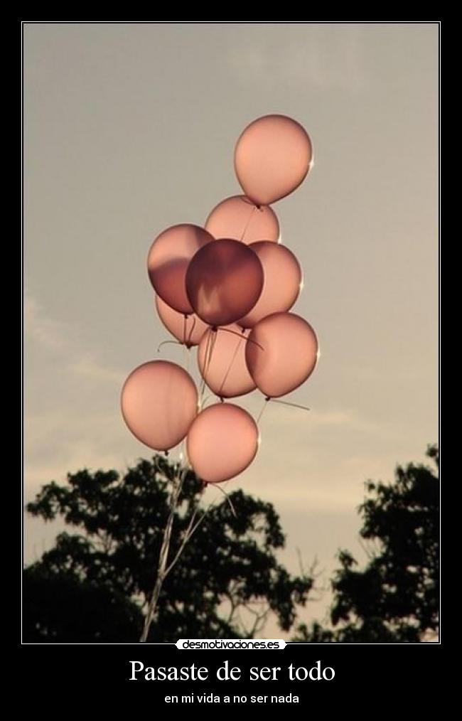 Pasaste de ser todo - 