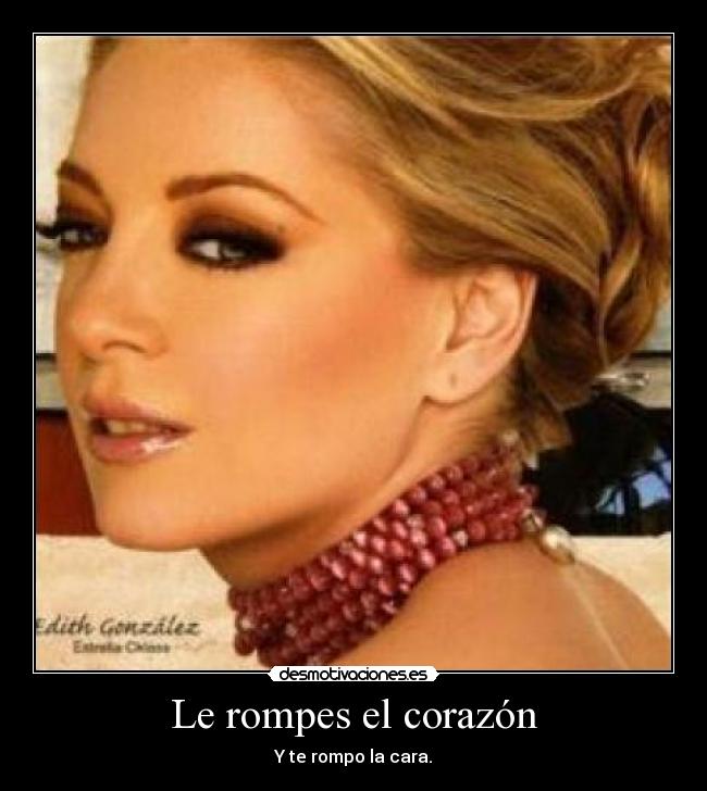 carteles corazon edith gonzalez desmotivaciones
