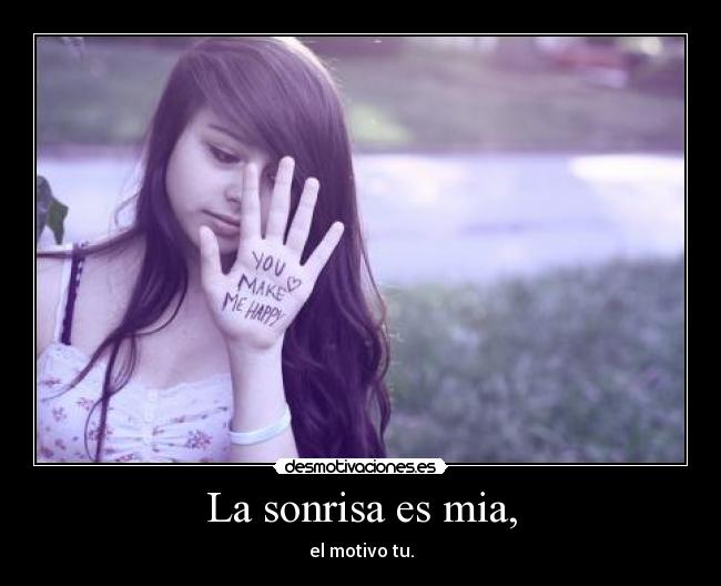 La sonrisa es mia, - el motivo tu.