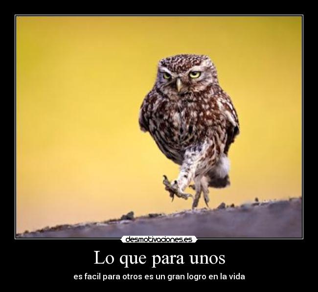 Lo que para unos - es facil para otros es un gran logro en la vida