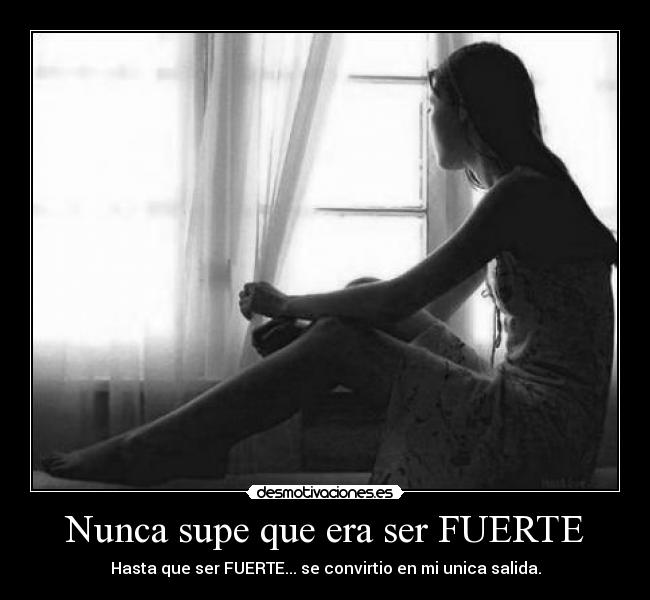 Nunca supe que era ser FUERTE - 