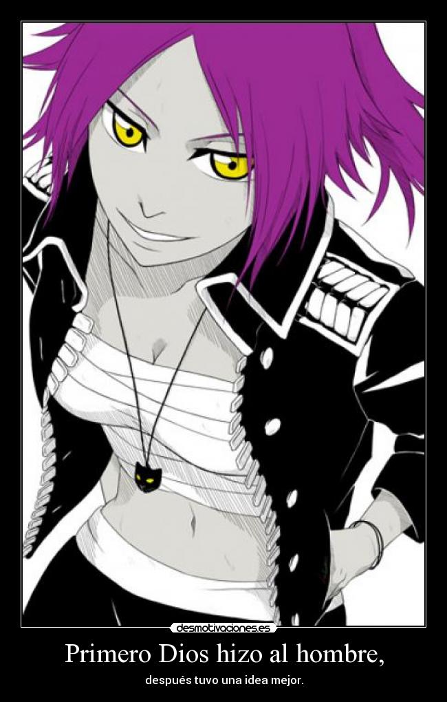 Primero Dios hizo al hombre, - después tuvo una idea mejor.