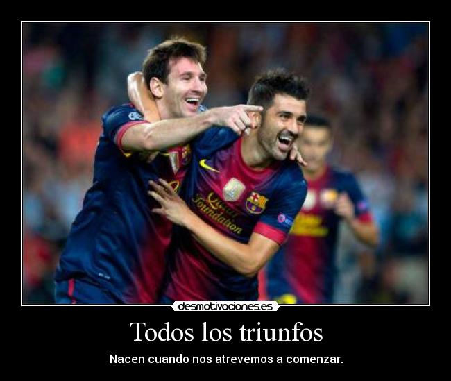 Todos los triunfos - Nacen cuando nos atrevemos a comenzar.