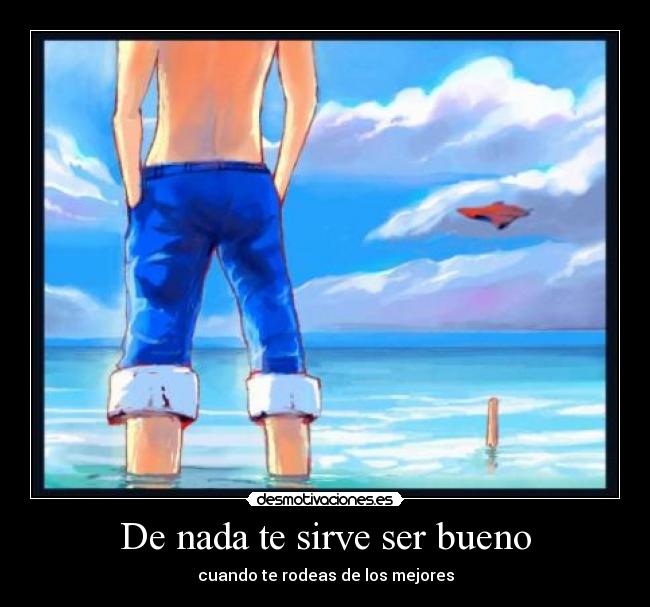 De nada te sirve ser bueno - cuando te rodeas de los mejores