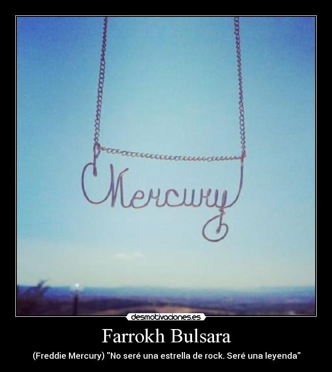 Farrokh Bulsara - (Freddie Mercury) No seré una estrella de rock. Seré una leyenda