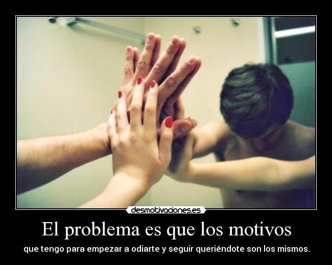 El problema es que los motivos - 