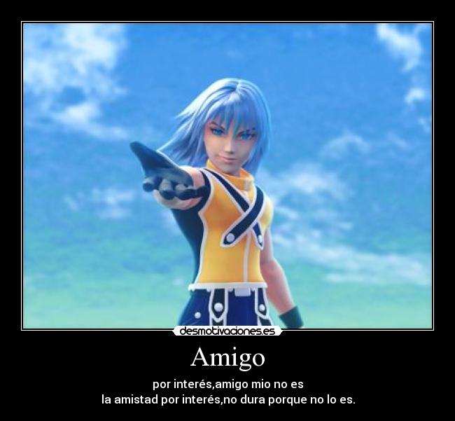 Amigo - por interés,amigo mio no es
la amistad por interés,no dura porque no lo es.