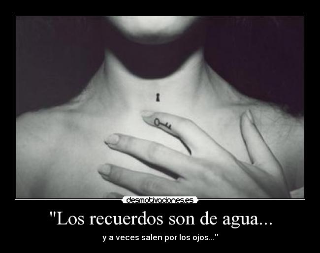 Los recuerdos son de agua... -