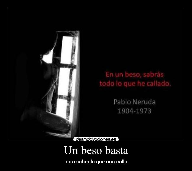 Un beso basta - para saber lo que uno calla.