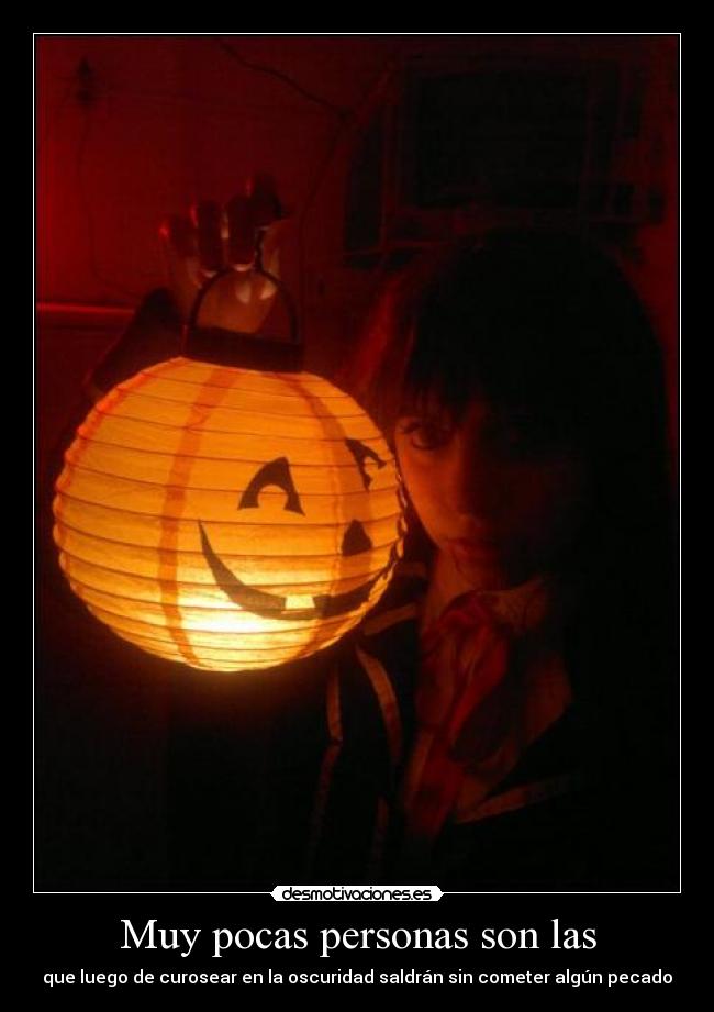 Muy pocas personas son las - que luego de curosear en la oscuridad saldrán sin cometer algún pecado