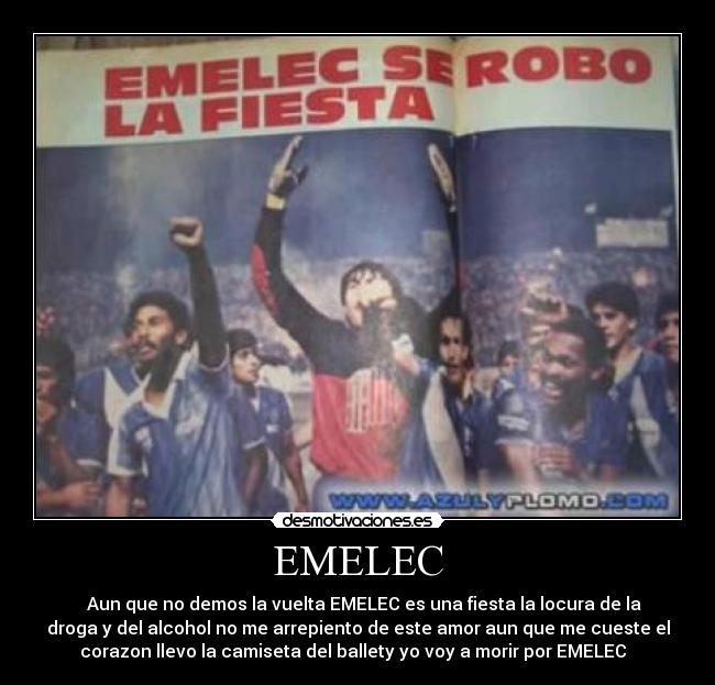 EMELEC - ♫♪ Aun que no demos la vuelta EMELEC es una fiesta la locura de la
droga y del alcohol no me arrepiento de este amor aun que me cueste el
corazon llevo la camiseta del ballety yo voy a morir por EMELEC ♫♪