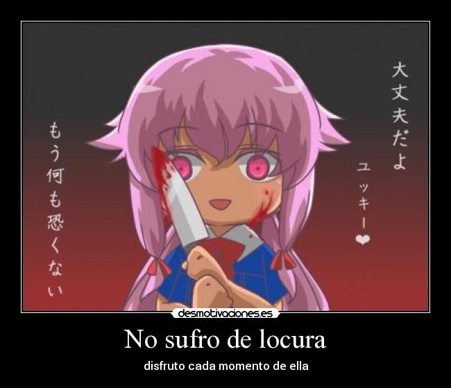 No sufro de locura - disfruto cada momento de ella