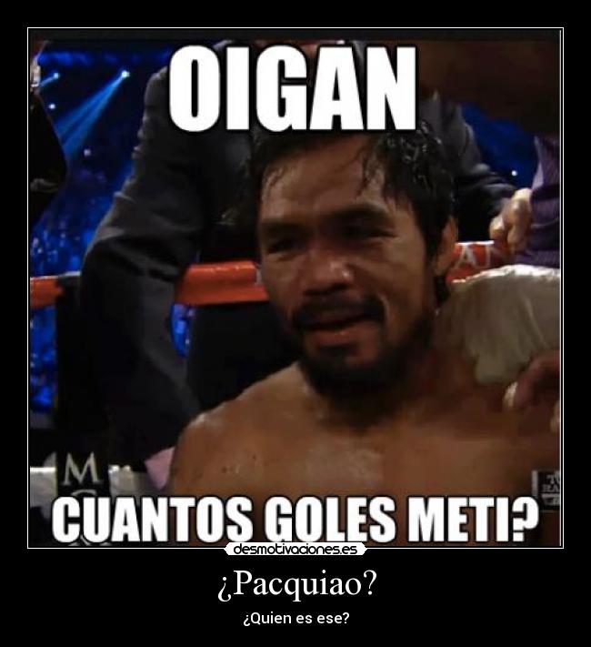 ¿Pacquiao? - ¿Quien es ese?