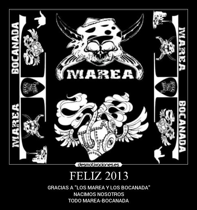 FELIZ 2013 - GRACIAS A LOS MAREA Y LOS BOCANADA
NACIMOS NOSOTROS
TODO MAREA-BOCANADA
