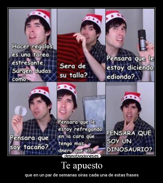 Te apuesto - que en un par de semanas oiras cada una de estas frases