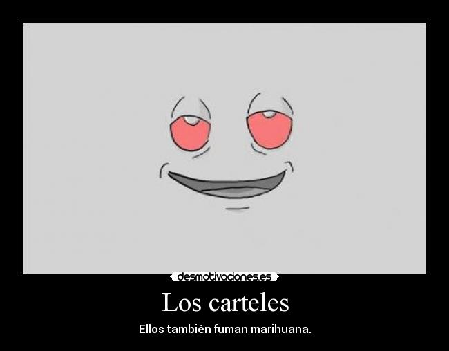 Los carteles - Ellos también fuman marihuana.