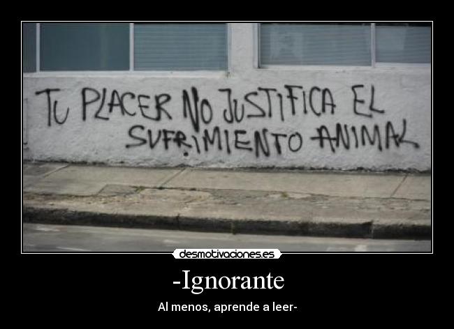-Ignorante - Al menos, aprende a leer-