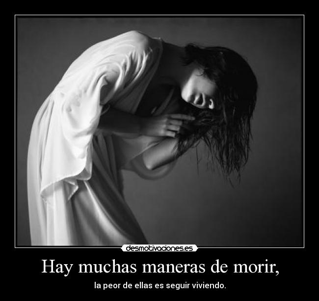 Hay muchas maneras de morir, -