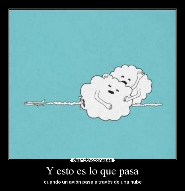 Y esto es lo que pasa - 