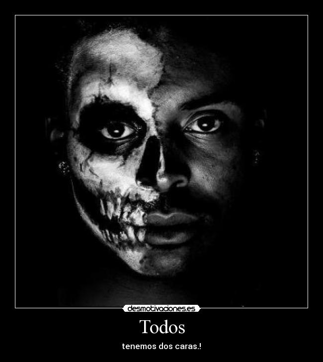 Todos - tenemos dos caras.!